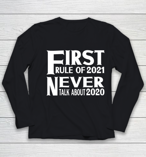 First Rule In 2021 Never Talk About 2020 New Years 2021 Youth Long Sleeve