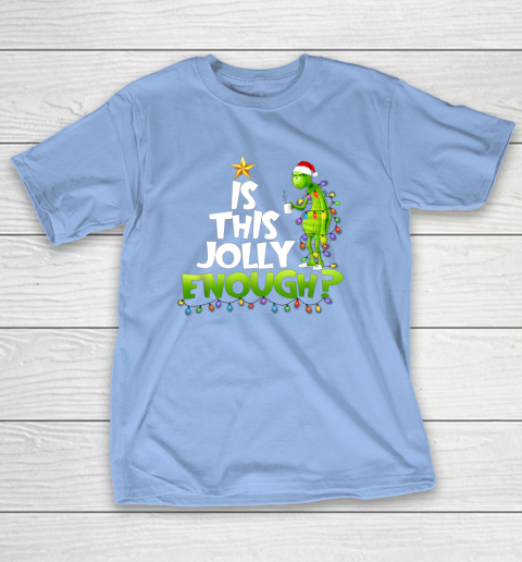 Grinch Is this jolly enough Noel merry christmas T-Shirt 10