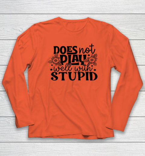 Does Not Play Well With Stupid Funny Long Sleeve T-Shirt 3