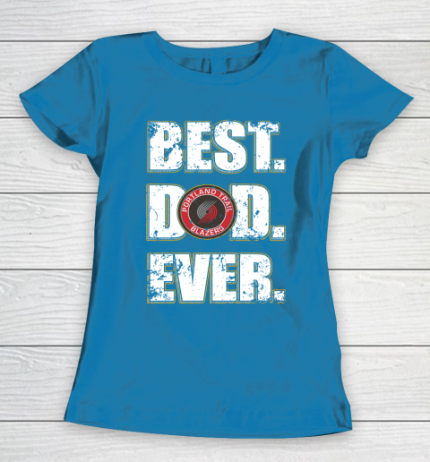 NBA Portland Trail Blazers Basketball Best Dad Ever Family Shirt Women's T-Shirt 6