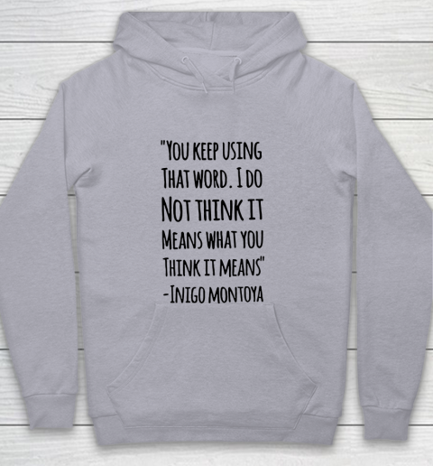 You keep using that word. I don't think it means what you think it means Youth Hoodie 4