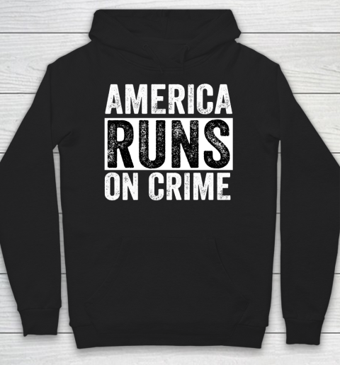 America Runs On Crime Hoodie