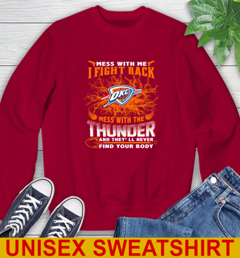 NBA Basketball Oklahoma City Thunder Mess With Me I Fight Back Mess With My Team And They'll Never Find Your Body Shirt Sweatshirt 9