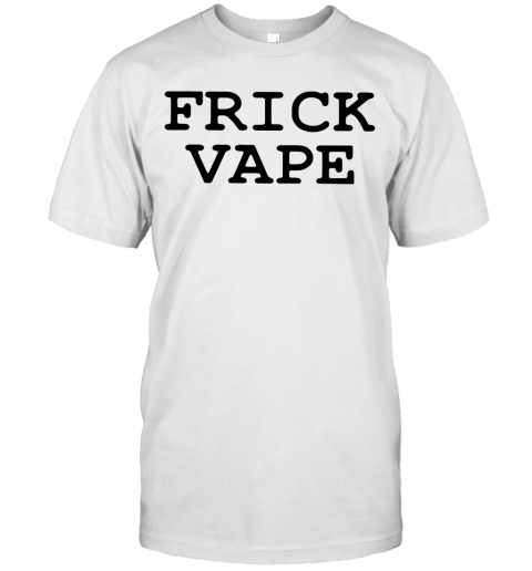 Frick Vape T-Shirt