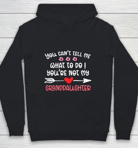 You Can t Tell Me What To Do You re Not My Granddaughter Youth Hoodie