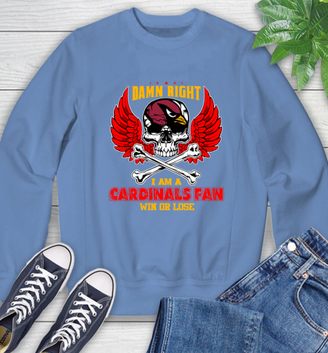 NFL Damn Right I Am A Arizona Cardinals Win Or Lose Skull Football Sports Sweatshirt 11