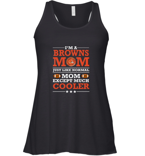 I'm A Browns Mom Just Like Normal Mom Except Cooler NFL Racerback Tank