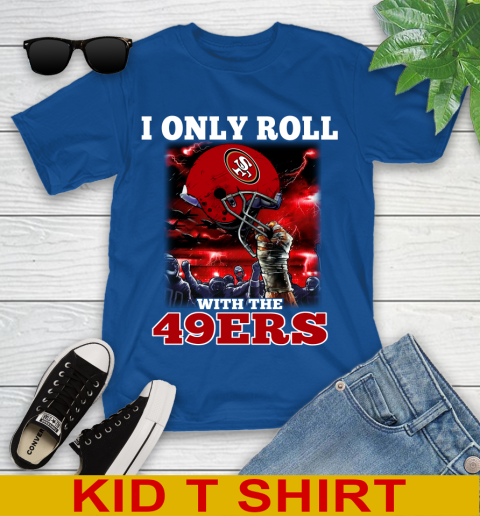 San Francisco 49ers NFL Football I Only Roll With My Team Sports Youth T-Shirt 10