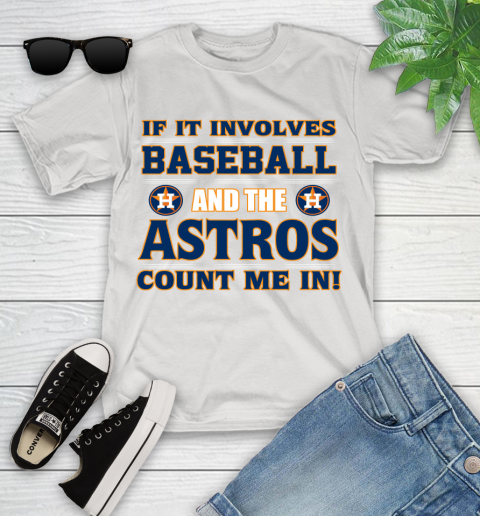 MLB If It Involves Baseball And The Houston Astros Count Me In Sports Youth T-Shirt