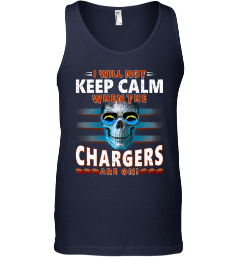 NFL I Will Not Keep Calm When The Los Angeles Chargers Are On Skull Football Sports s9lSnIzWJ6K unisex tank 17 95 151514 front navy