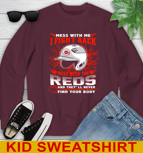 MLB Baseball Cincinnati Reds Mess With Me I Fight Back Mess With My Team And They'll Never Find Your Body Shirt Youth Sweatshirt 4