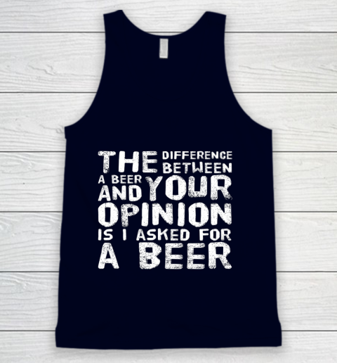 The difference between a beer and your opinion funny beer Tank Top 2
