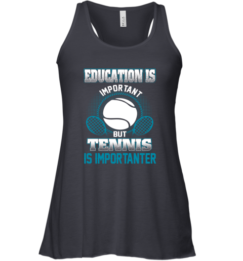Education Is Important But Tennis Is Importanter Racerback Tank 4