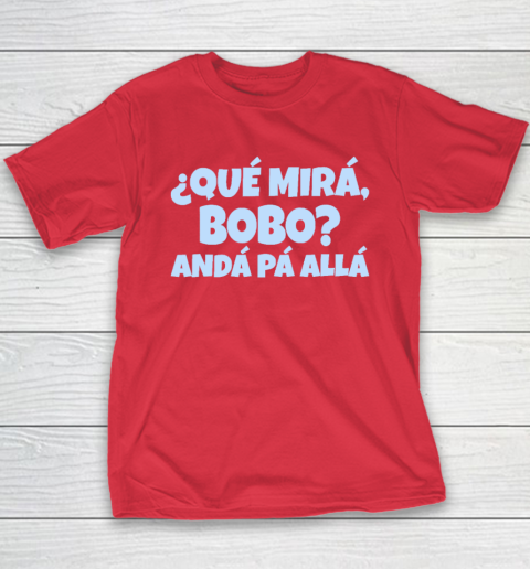 Qué Miras Bobo  Qué Mira Bobo Youth T-Shirt 7