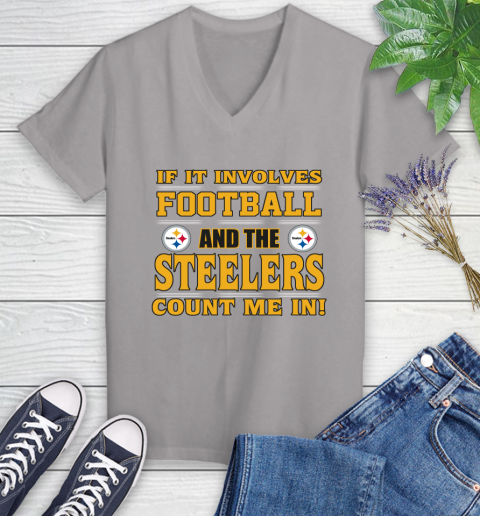 NFL If It Involves Football And The Pittsburgh Steelers Count Me In Sports Women's V-Neck T-Shirt 4