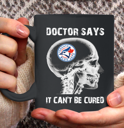 MLB Toronto Blue Jays Baseball Skull It Can't Be Cured Shirt Ceramic Mug 15oz