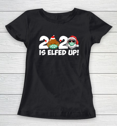 Christmas 2020 Is Elfed Up Santa Elf Family Xmas Funny Women's T-Shirt