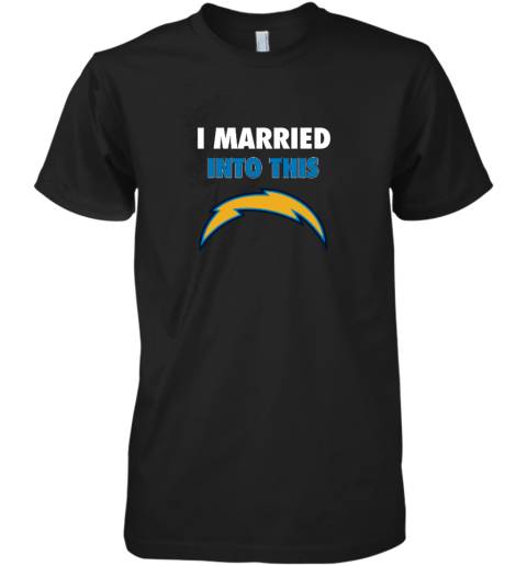 I Married Into This Los Angeles Chargers Premium Men's T-Shirt