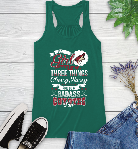 Arizona Coyotes NHL Hockey A Girl Should Be Three Things Classy Sassy And A Be Badass Fan Racerback Tank 6