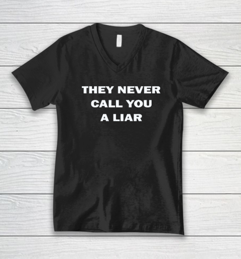 They Never Call You A Liar V-Neck T-Shirt