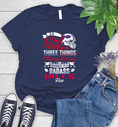 Buffalo Bills NFL Football A Girl Should Be Three Things Classy Sassy And A Be Badass Fan Women's T-Shirt 14