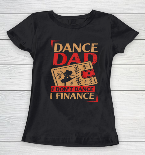 Mens Dance Dad I Don't Dance I Finance T Shirt Dancing Daddy Women's T-Shirt