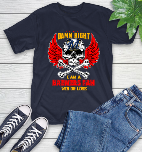 MLB Damn Right I Am A Milwaukee Brewers Win Or Lose Skull Baseball Sports T-Shirt 4 MLB Damn Right I Am A Milwaukee Brewers Win Or Lose Skull Baseball Sports T-Shirt - Image 4