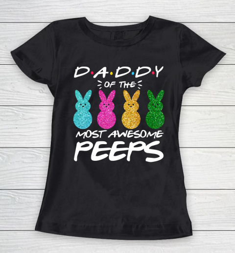 Father gift shirt Colorful Bunny Easter day Daddy of the most awesome peeps T Shirt Women's T-Shirt