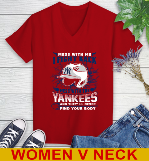 MLB Baseball New York Yankees Mess With Me I Fight Back Mess With My Team And They'll Never Find Your Body Shirt Women's V-Neck T-Shirt 10