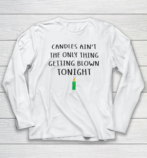 Candles Ain't The Only Thing Getting Blown Tonight Christmas Vacation Long Sleeve T-Shirt