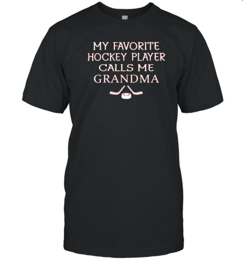 My favourite hockey player calls me grandma T-Shirt