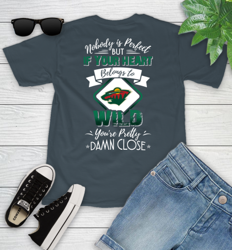 NHL Hockey Minnesota Wild Nobody Is Perfect But If Your Heart Belongs To Wild You're Pretty Damn Close Shirt Youth T-Shirt 9