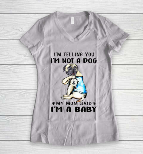 Dog Mom Shirt I m Telling You I m Not A Dog My Mom Said English Mastiff Women's V-Neck T-Shirt