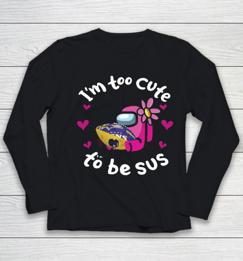 Baltimore Ravens NFL Football Among Us I Am Too Cute To Be Sus Youth Long Sleeve