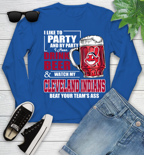 MLB I Like To Party And By Party I Mean Drink Beer And Watch My Cleveland Indians Beat Your Team's Ass Baseball Youth Long Sleeve 10