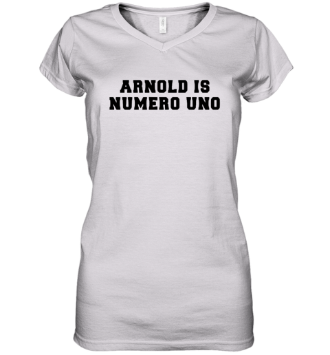 Unisex Arnold Schwarzenegger is numero uno Women's V-Neck T-Shirt
