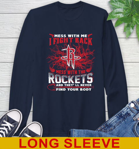 NBA Basketball Houston Rockets Mess With Me I Fight Back Mess With My Team And They'll Never Find Your Body Shirt Long Sleeve T-Shirt 3