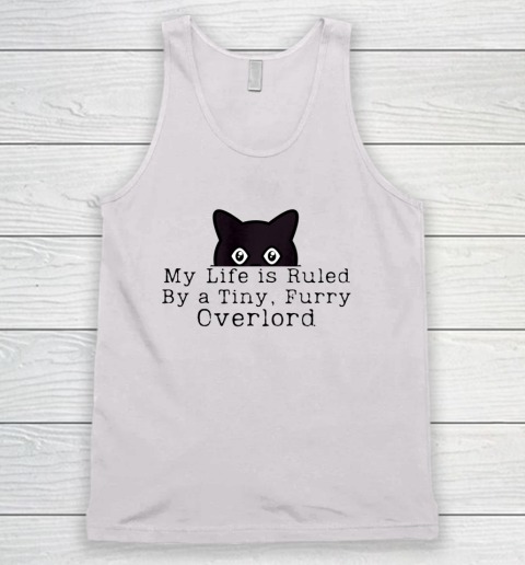 My Life is Ruled by a Tiny Furry Overlord Funny Cat Tank Top