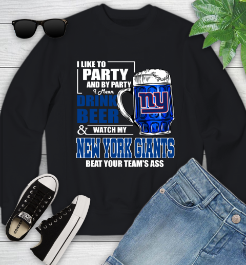 NFL I Like To Party And By Party I Mean Drink Beer and Watch My New York Giants Beat Your Team's Ass Football Youth Sweatshirt