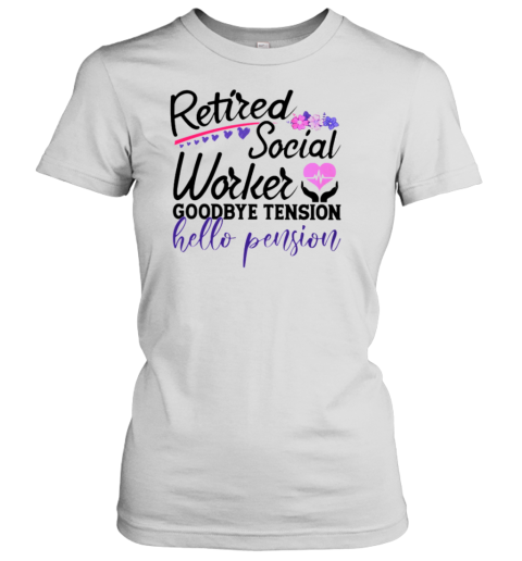 Retired Social Worker Goodbye Tension Hello Pension Women's T-Shirt