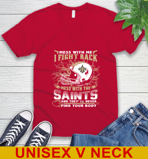 NFL Football New Orleans Saints Mess With Me I Fight Back Mess With My Team And They'll Never Find Your Body Shirt V-Neck T-Shirt 6