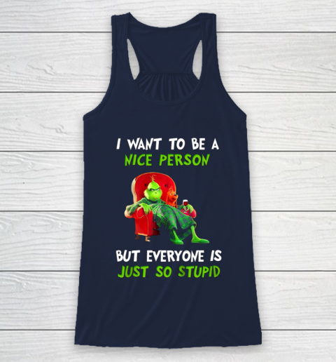 I Want To Be A Nice Person But Everyone so Stupid Grinch Christmas Racerback Tank 8