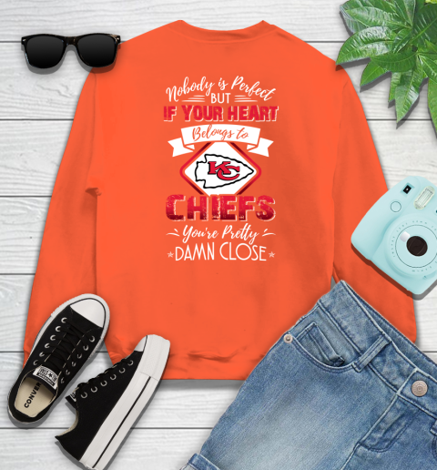 NFL Football Kansas City Chiefs Nobody Is Perfect But If Your Heart Belongs To Chiefs You're Pretty Damn Close Shirt Sweatshirt 3
