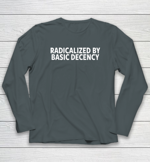 Radicalized By Basic Decency Long Sleeve T-Shirt 3
