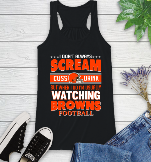 Cleveland Browns NFL Football I Scream Cuss Drink When I'm Watching My Team Racerback Tank