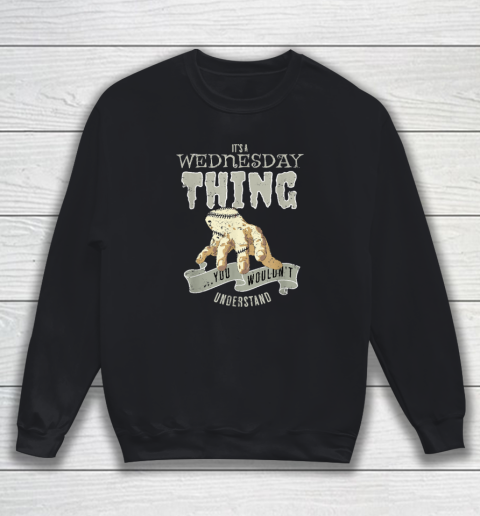 Wednesday's Child Is Full Of Woe  It's A Wednesday Thing Sweatshirt