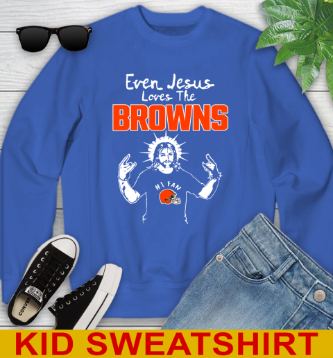 Cleveland Browns NFL Football Even Jesus Loves The Browns Shirt Youth Sweatshirt 6