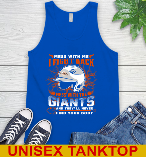 MLB Baseball San Francisco Giants Mess With Me I Fight Back Mess With My Team And They'll Never Find Your Body Shirt Tank Top 4
