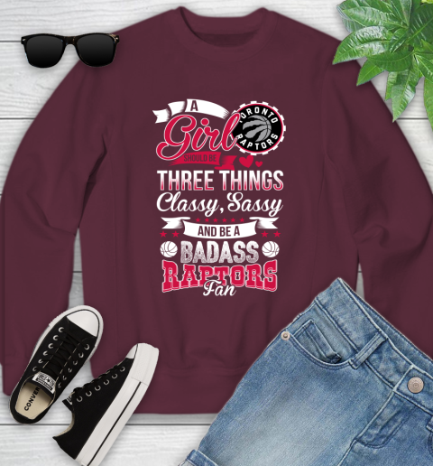 Toronto Raptors NBA A Girl Should Be Three Things Classy Sassy And A Be Badass Fan Youth Sweatshirt 4