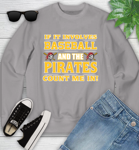 MLB If It Involves Baseball And The Pittsburgh Pirates Count Me In Sports Youth Sweatshirt 4